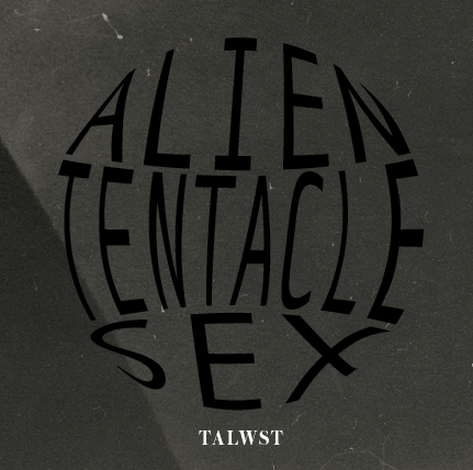 TALWST - Alien Tentacle Sex EP