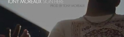 Tony Moreaux- Sign Here [video + single]