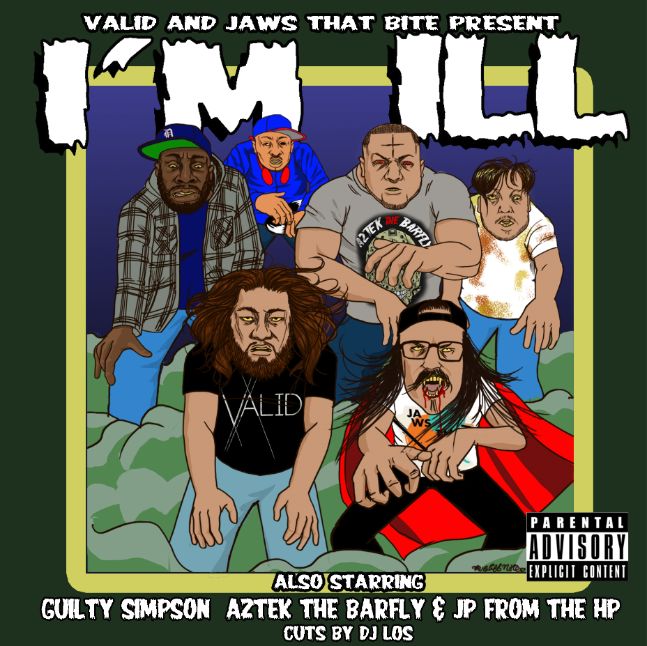 Valid & Jaws That Bite- I'm Ill (ft. Guilty Simpson, Aztek The Barfly, JP from the HP, & DJ Los) [audio]